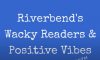 Riverbend’s Wacky Readers & Positive Vibes